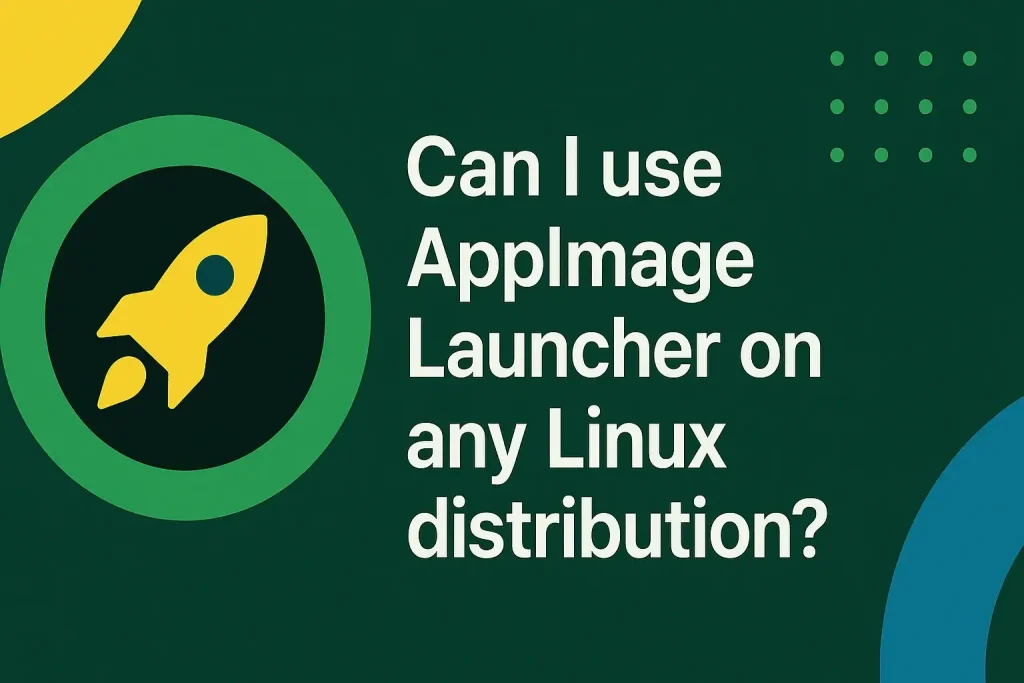 Can I Use AppImageLauncher on Any Linux Distro?